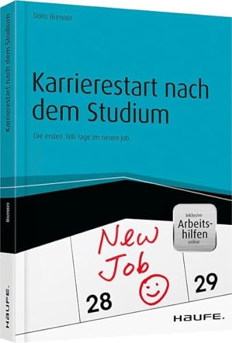 Karrierestart nach dem Studium - inkl. Arbeitshilfen online: Die ersten 100 Tage im neuen Job (Haufe Fachbuch)